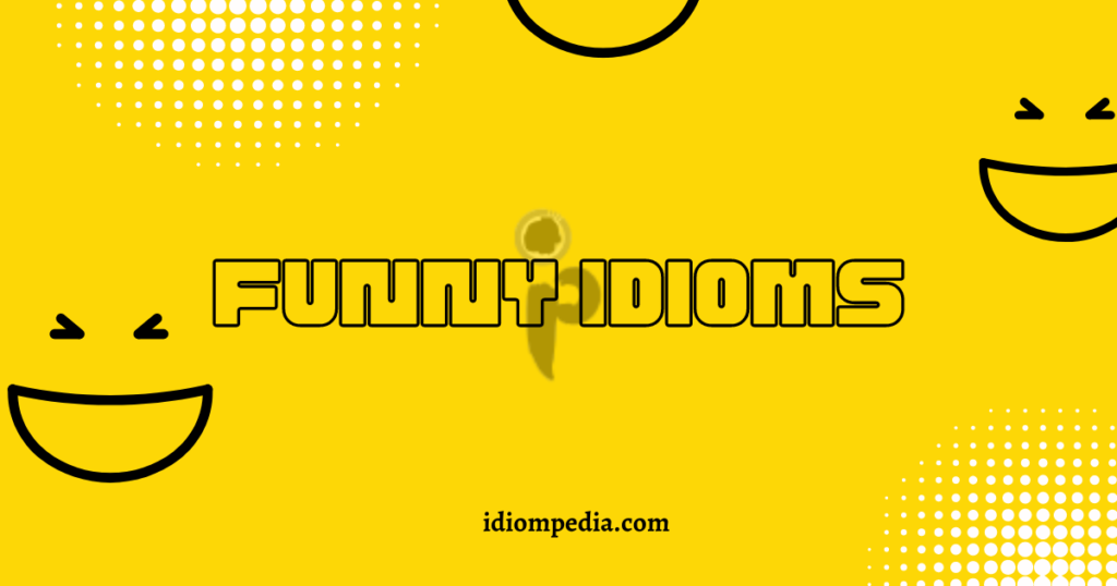 funny idioms with pictures collection