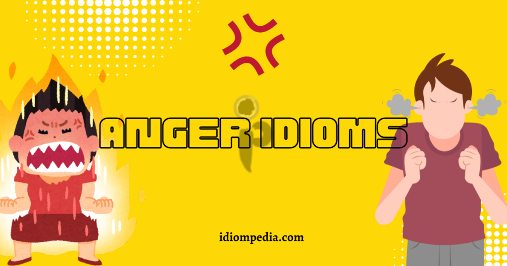 anger idioms meaning with examples