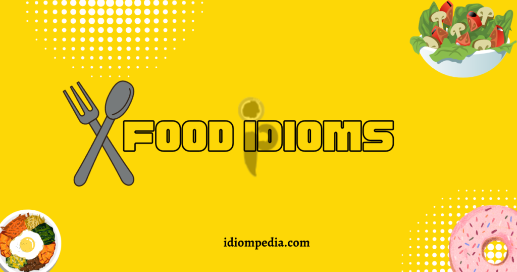 food idioms examples and illustrations