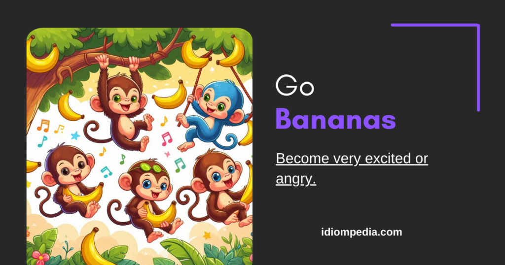 go bananas idiom picture with meaning