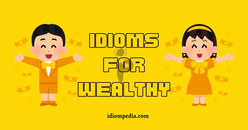 idioms for wealthy and rich