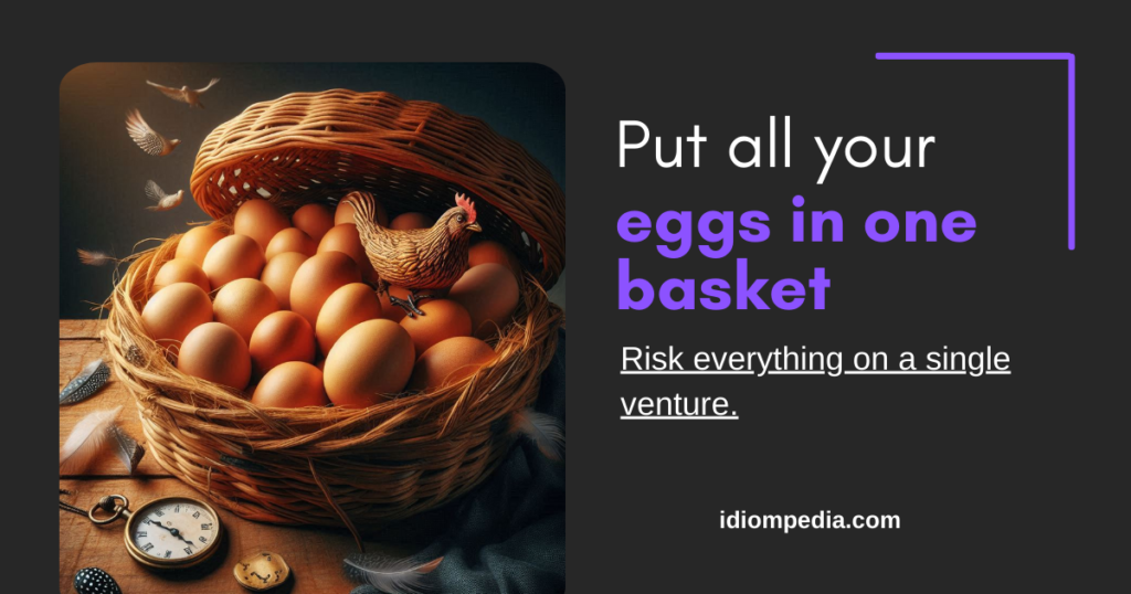 put all your eggs in one basket food related idiom image